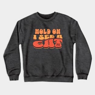 Funny Hold On I See A Cat, Easily Distracted By Cats Crewneck Sweatshirt